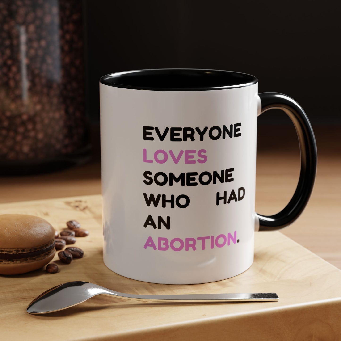 Everyone Loves Someone Who Had An Abortion" Ceramic Two-Tone Mug