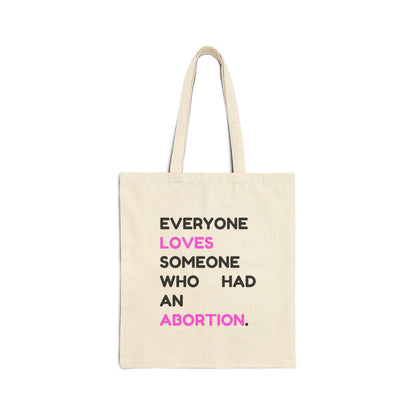 Everyone Loves Someone Who Had an Abortion Canvas Tote Bag