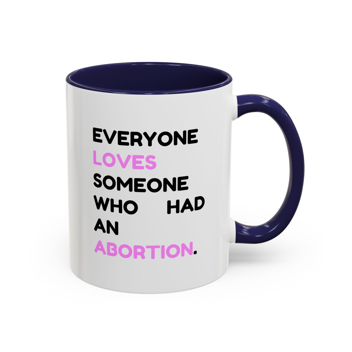 Everyone Loves Someone Who Had An Abortion" Ceramic Two-Tone Mug