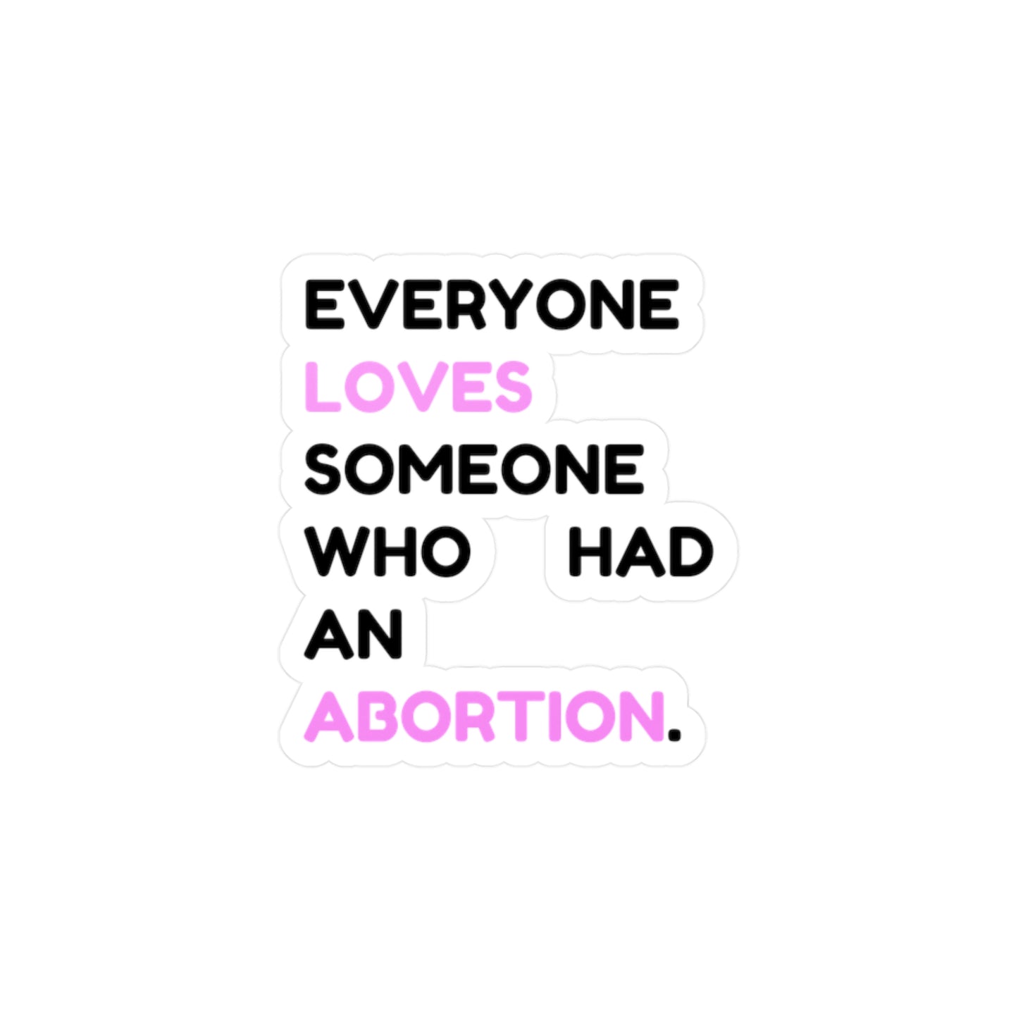 Everyone Loves Someone Abortion Support Vinyl Sticker | Healthcare Rights Decal