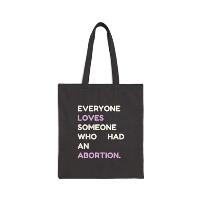 Everyone Loves Someone Who Had an Abortion Canvas Tote Bag