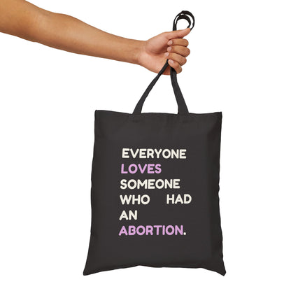 Everyone Loves Someone Who Had an Abortion Canvas Tote Bag