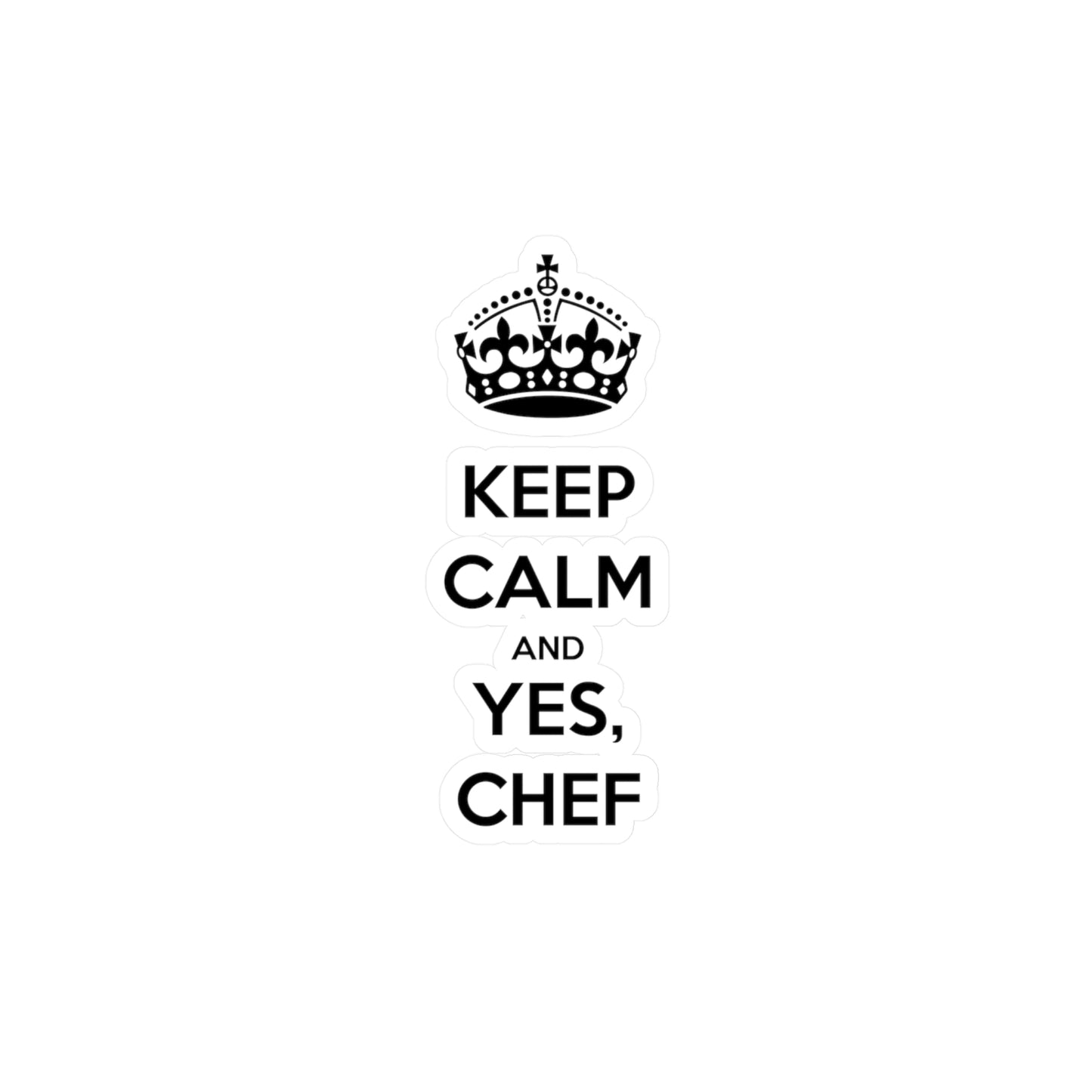 "Keep Calm and Yes, Chef" Sticker: Kiss-Cut Vinyl Decal