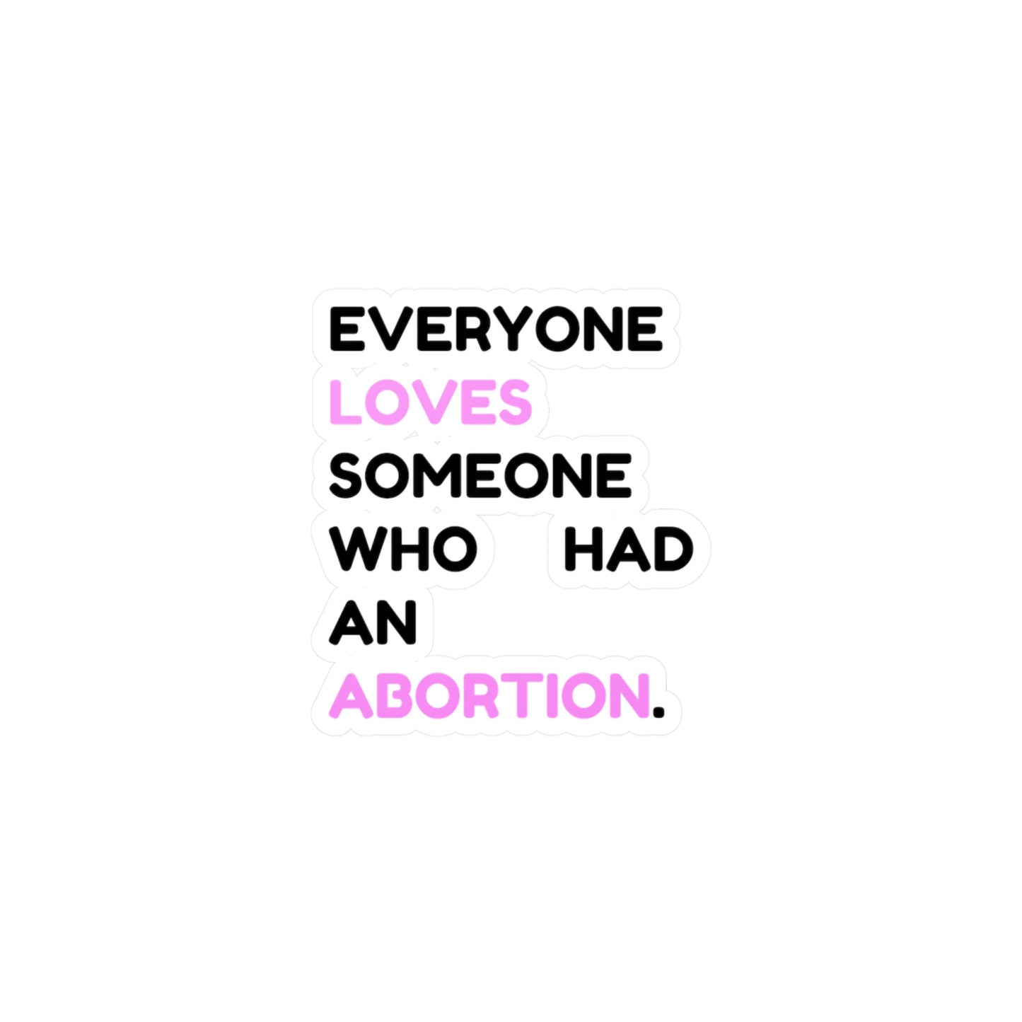 Everyone Loves Someone Abortion Support Vinyl Sticker | Healthcare Rights Decal