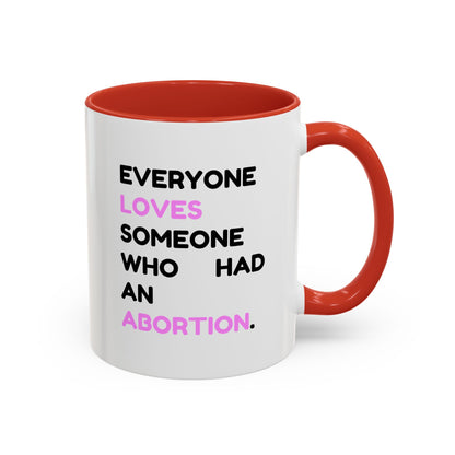 Everyone Loves Someone Who Had An Abortion" Ceramic Two-Tone Mug