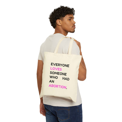 Everyone Loves Someone Who Had an Abortion Canvas Tote Bag