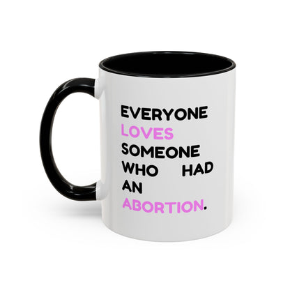 Everyone Loves Someone Who Had An Abortion" Ceramic Two-Tone Mug