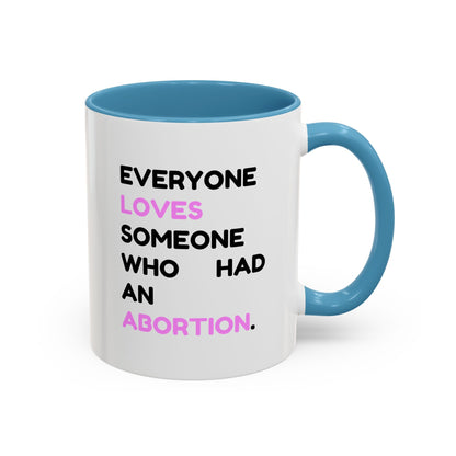 Everyone Loves Someone Who Had An Abortion" Ceramic Two-Tone Mug