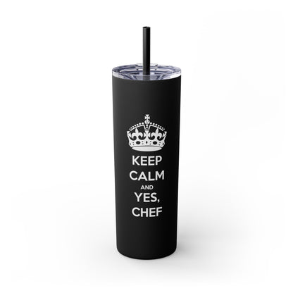 Skinny Tumbler with Straw: Keep Calm and Yes, Chef